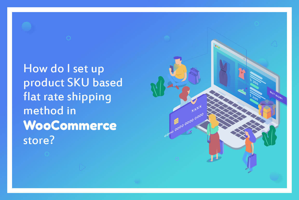 How-Do-I-Set-Up-Product-SKU-Based-Flat-Rate-Shipping-Method-In-WooCommerce-Store-1