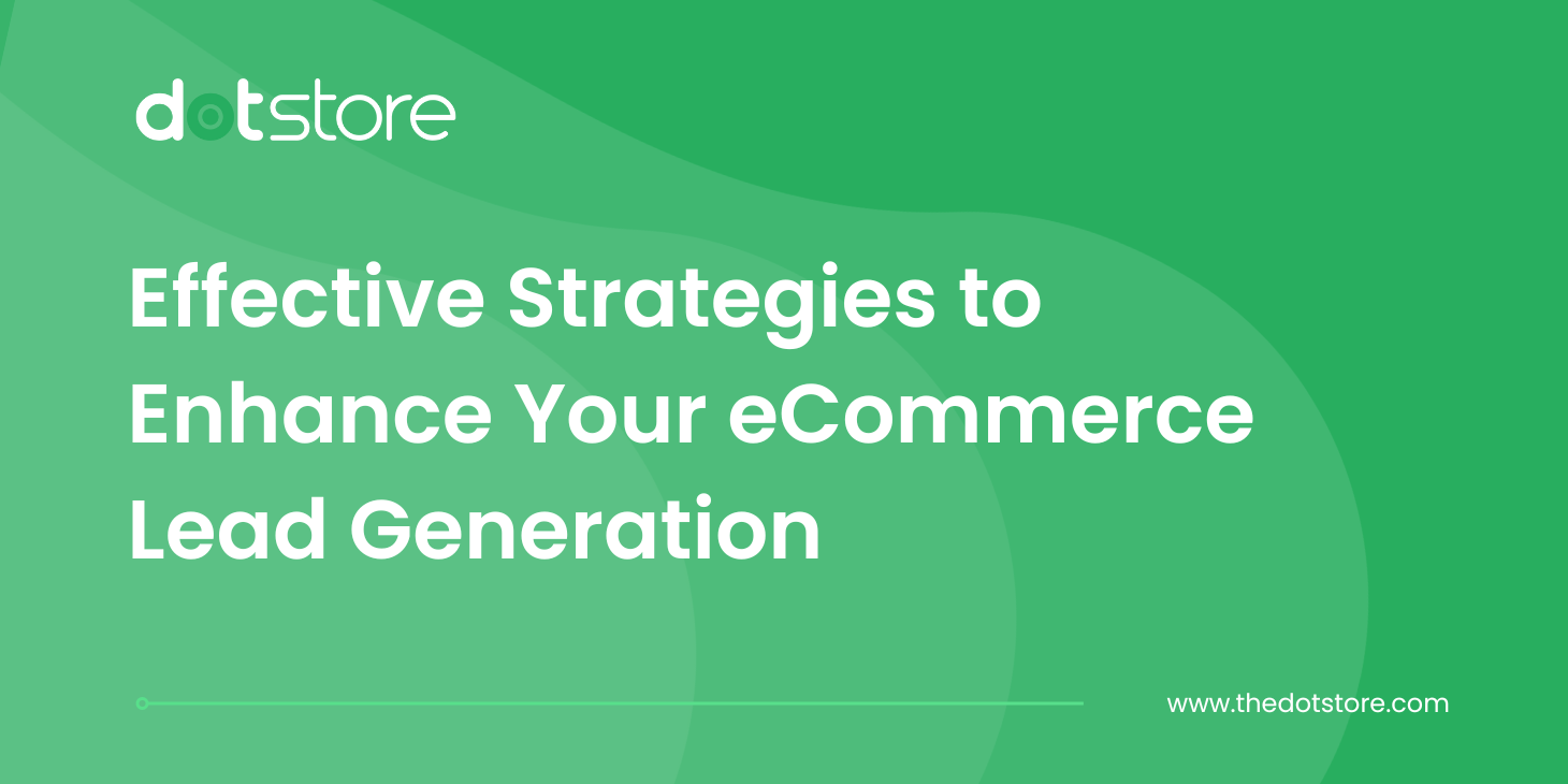 Effective Strategies to Enhance Your eCommerce Lead Generation