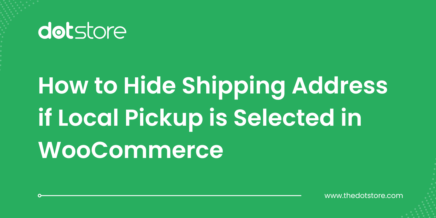 How to Hide Shipping Address if Local Pickup is Selected in WooCommerce