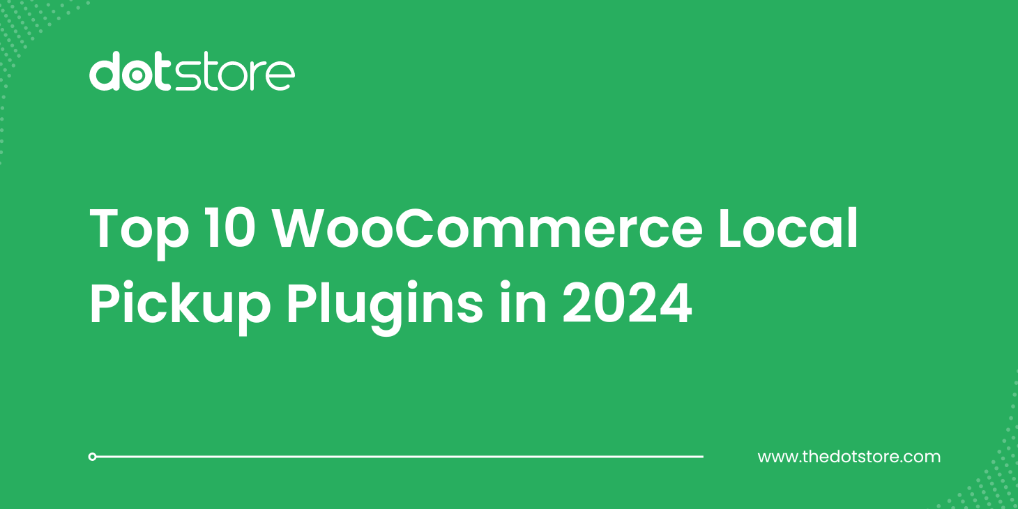 Top 10 WooCommerce Local Pickup Plugins in 2024